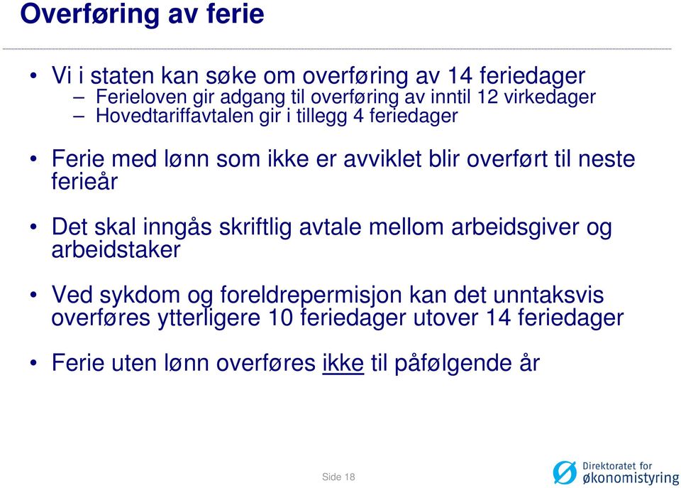 ferieår Det skal inngås skriftlig avtale mellom arbeidsgiver og arbeidstaker Ved sykdom og foreldrepermisjon kan det