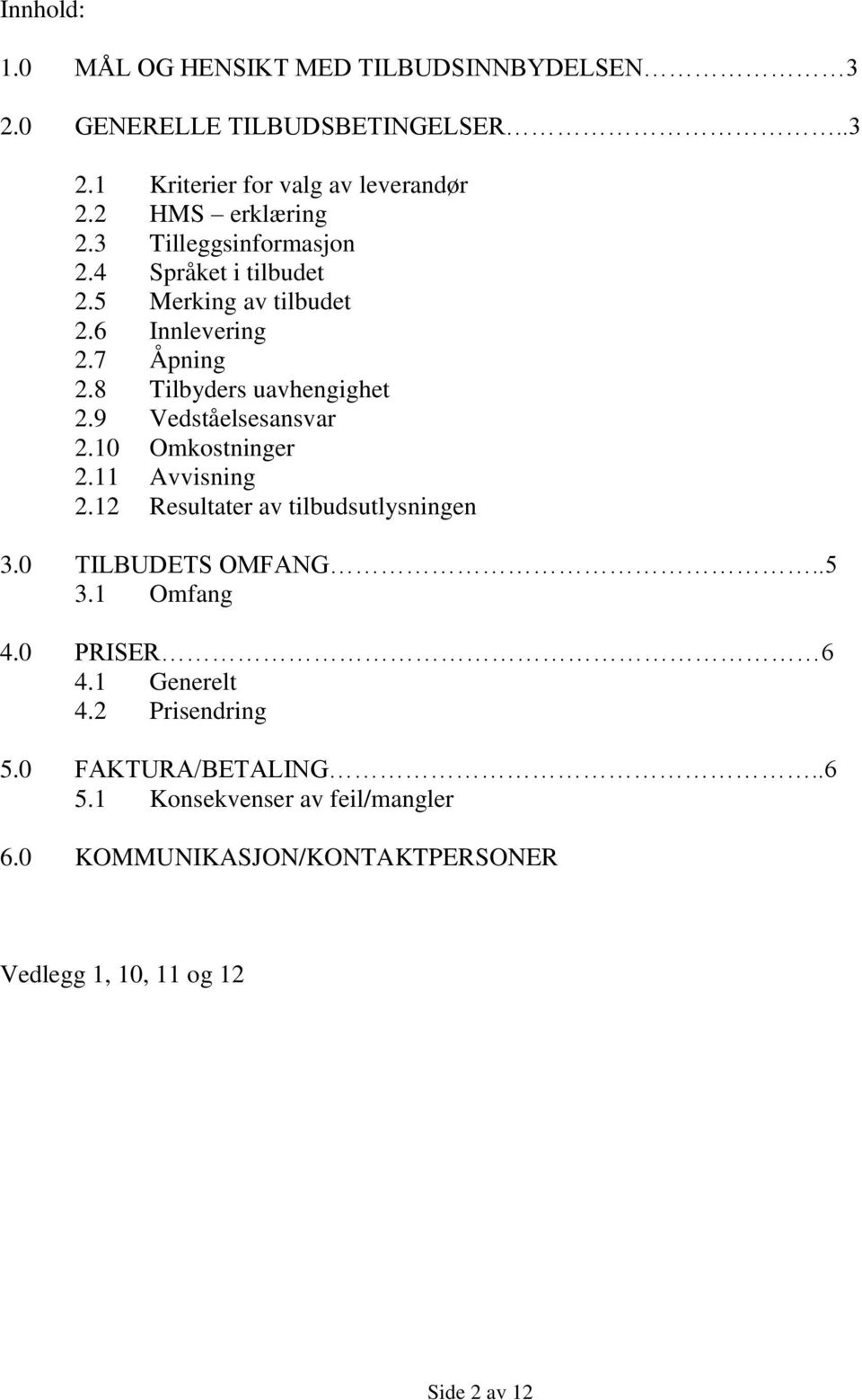 8 Tilbyders uavhengighet 2.9 Vedståelsesansvar 2.10 Omkostninger 2.11 Avvisning 2.12 Resultater av tilbudsutlysningen 3.0 TILBUDETS OMFANG.