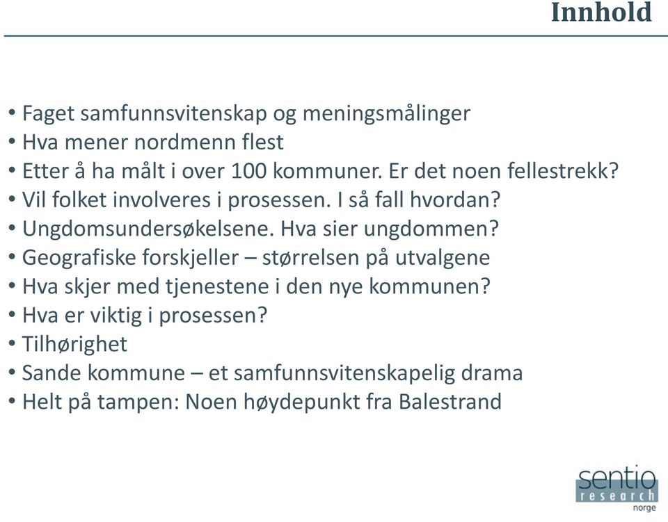 Hva sier ungdommen? Geografiske forskjeller størrelsen på utvalgene Hva skjer med tjenestene i den nye kommunen?