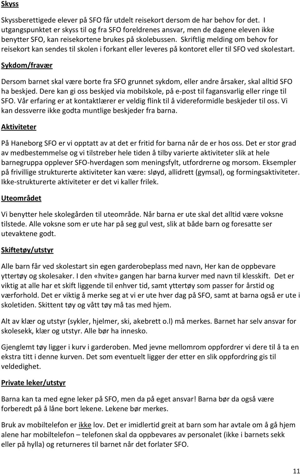 Skriftlig melding om behov for reisekort kan sendes til skolen i forkant eller leveres på kontoret eller til SFO ved skolestart.