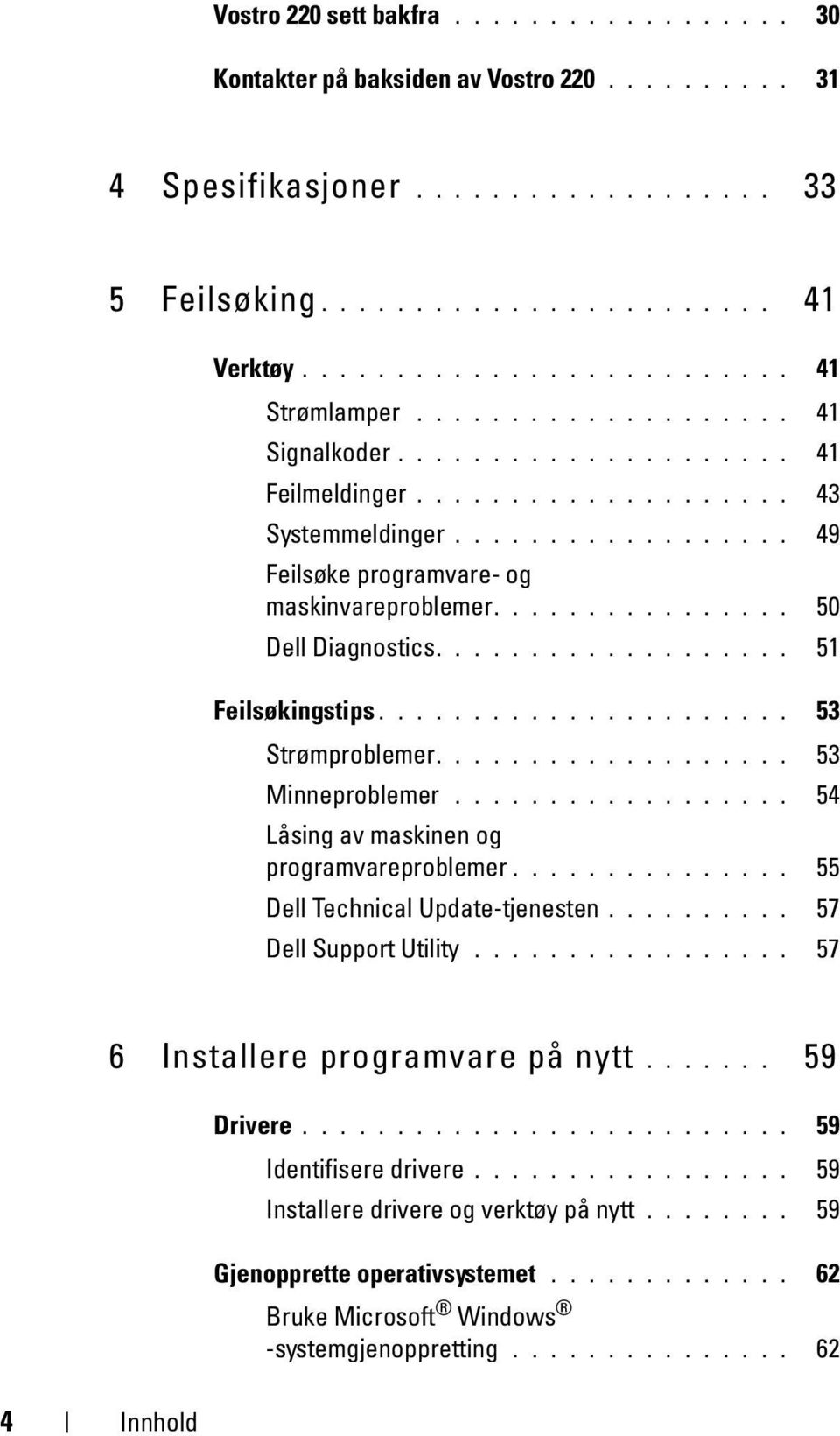 .................. 51 Feilsøkingstips...................... 53 Strømproblemer................... 53 Minneproblemer.................. 54 Låsing av maskinen og programvareproblemer.