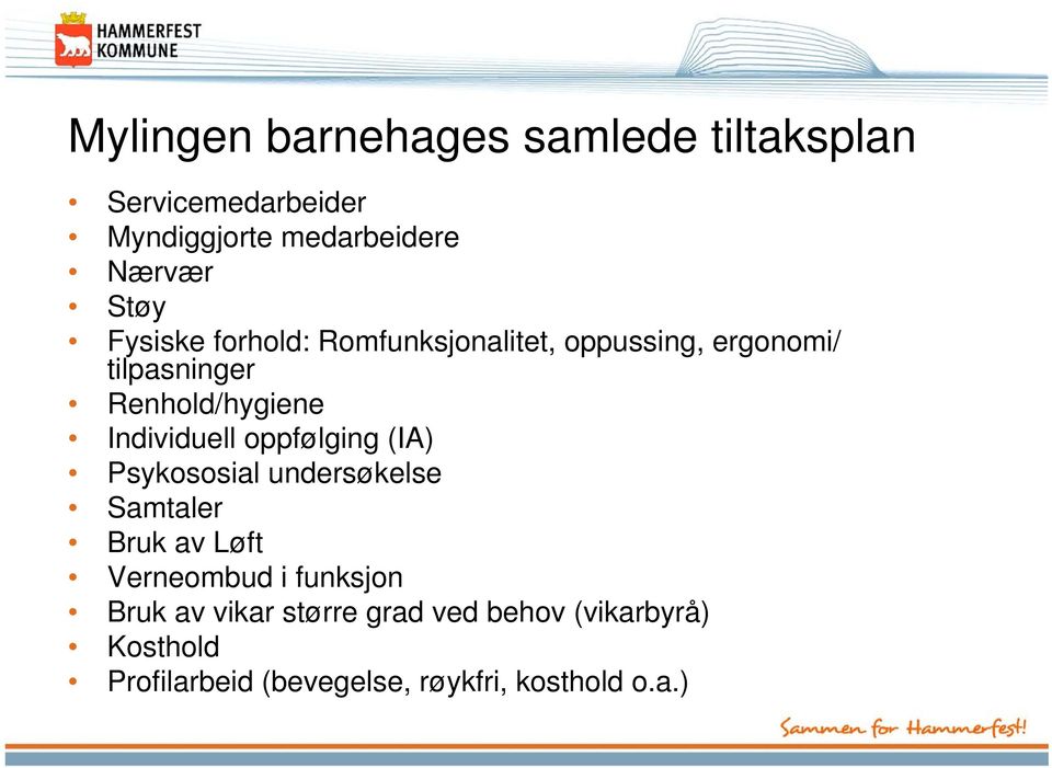 Individuell oppfølging (IA) Psykososial undersøkelse Samtaler Bruk av Løft Verneombud i funksjon