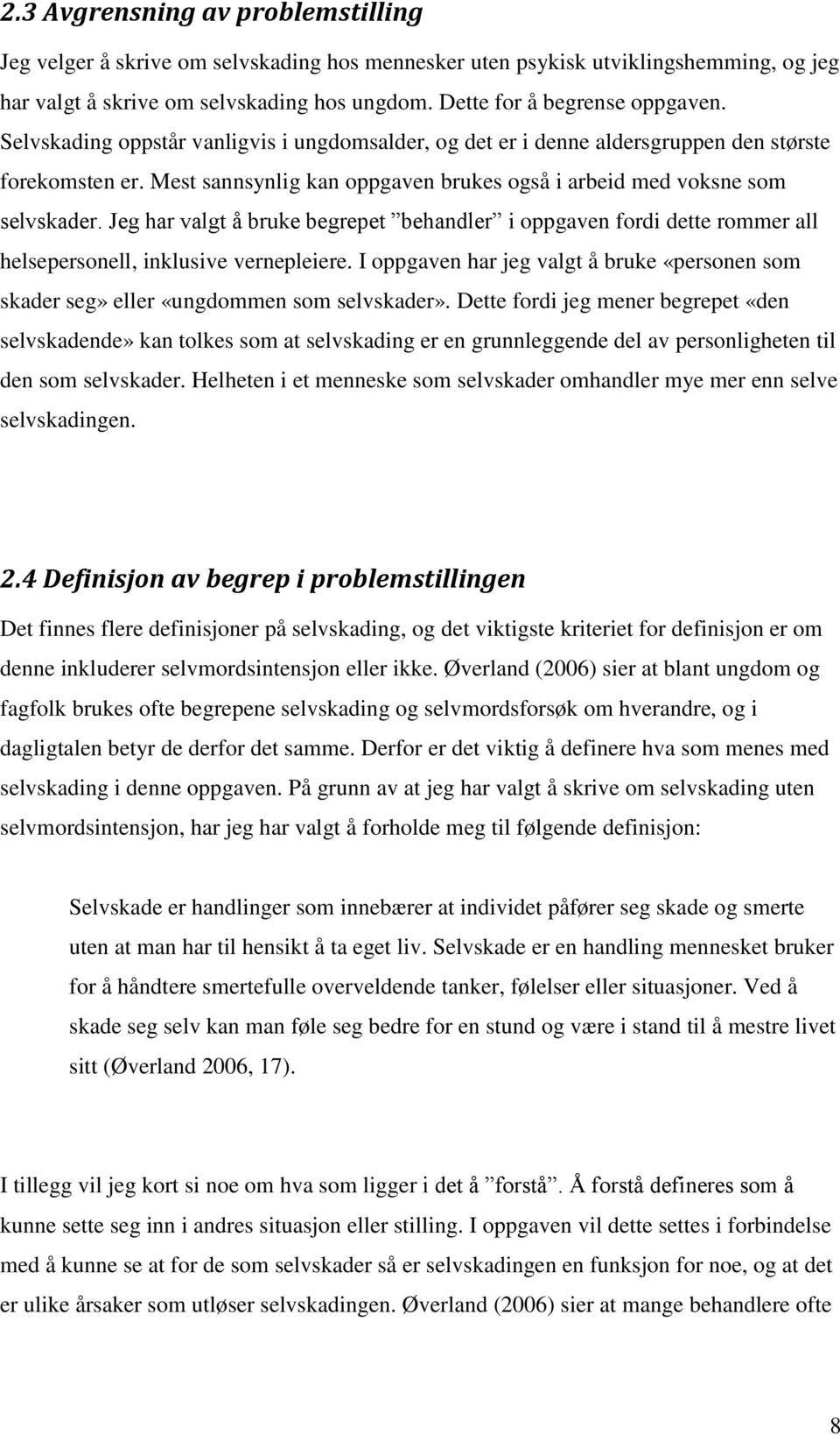 Jeg har valgt å bruke begrepet behandler i oppgaven fordi dette rommer all helsepersonell, inklusive vernepleiere.