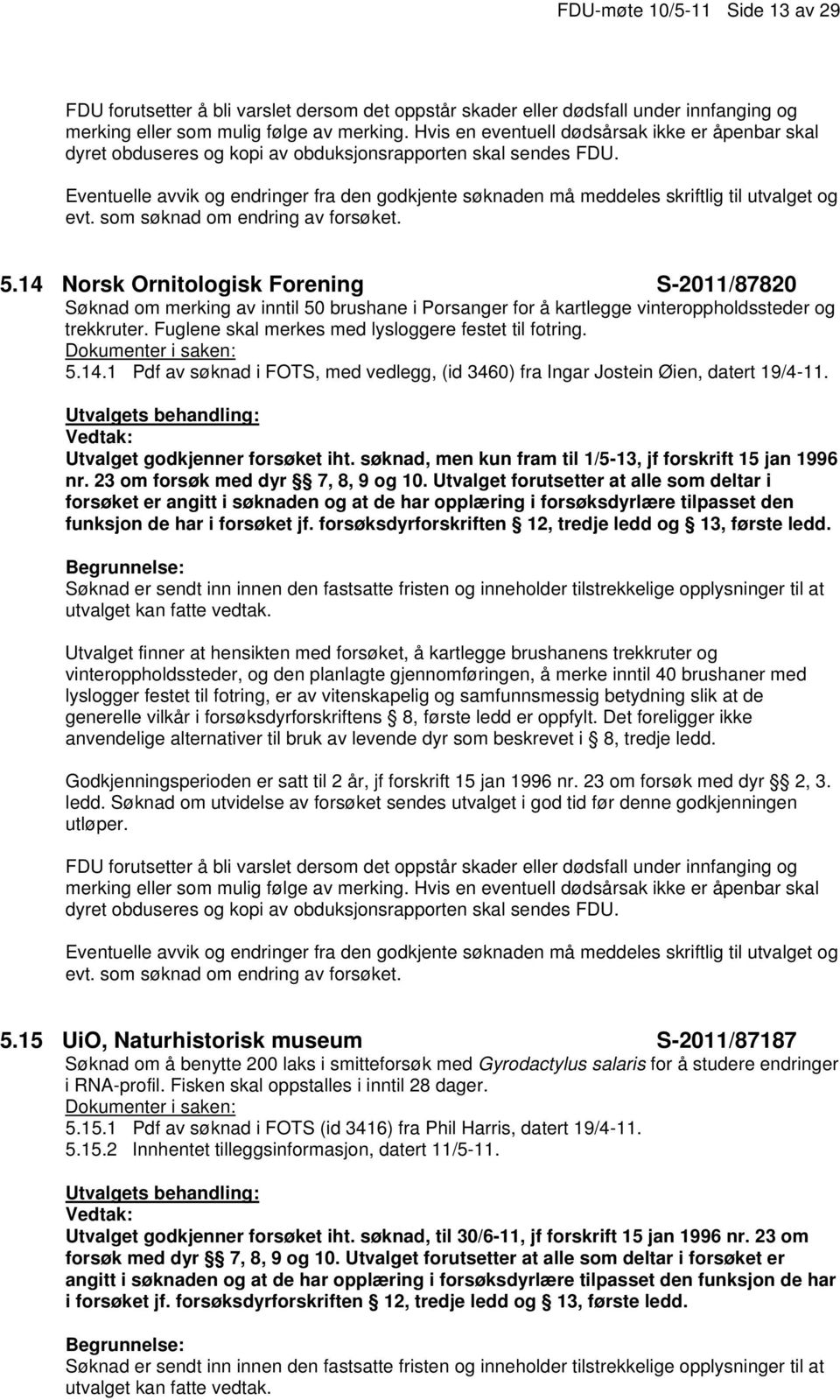 14 Norsk Ornitologisk Forening S-2011/87820 Søknad om merking av inntil 50 brushane i Porsanger for å kartlegge vinteroppholdssteder og trekkruter.
