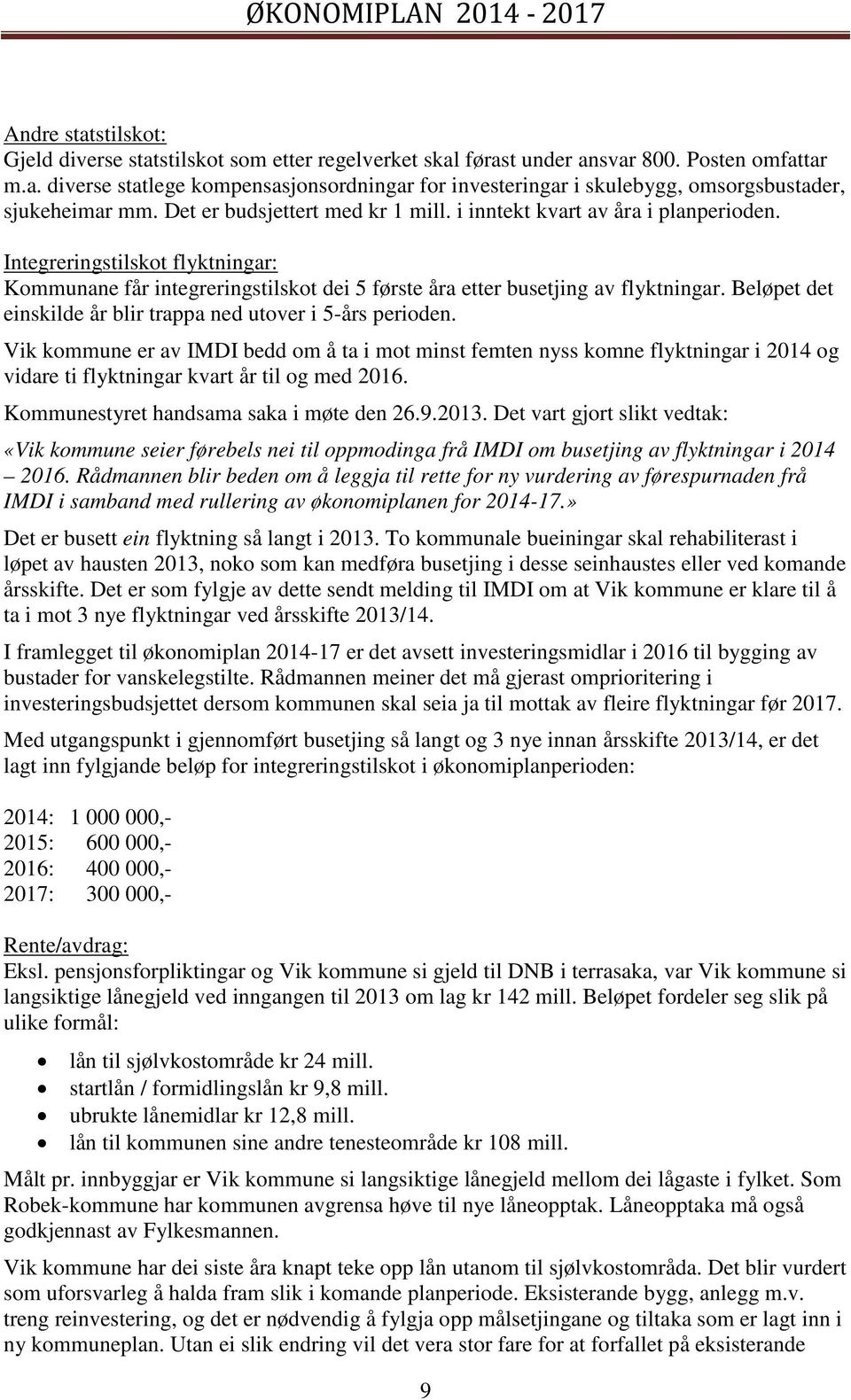 Beløpet det einskilde år blir trappa ned utover i 5-års perioden.