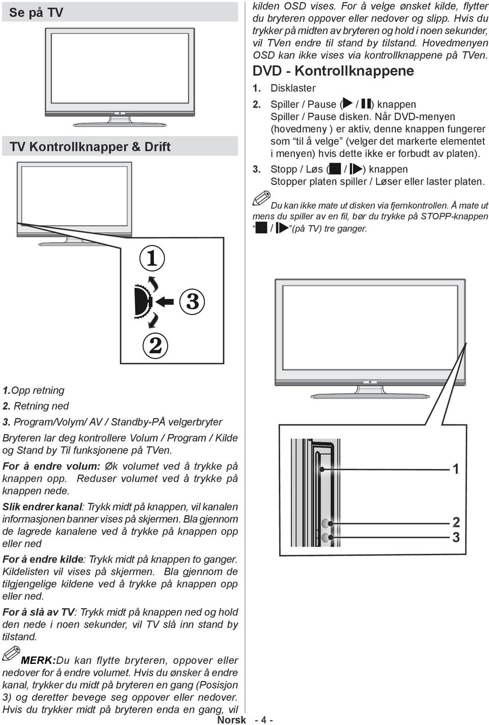 Disklaster 2. Spiller / Pause ( / ) knappen Spiller / Pause disken.