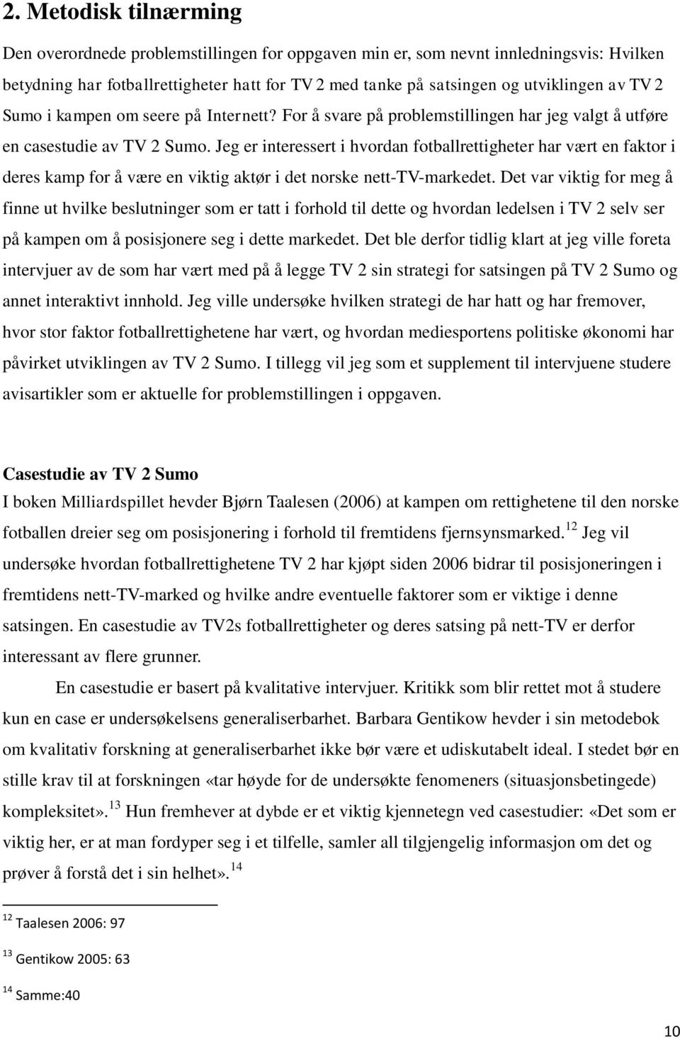 Jeg er interessert i hvordan fotballrettigheter har vært en faktor i deres kamp for å være en viktig aktør i det norske nett-tv-markedet.