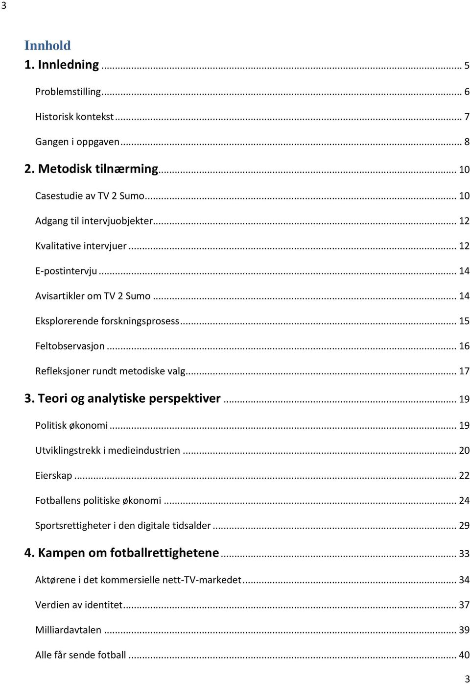 .. 17 3. Teori og analytiske perspektiver... 19 Politisk økonomi... 19 Utviklingstrekk i medieindustrien... 20 Eierskap... 22 Fotballens politiske økonomi.