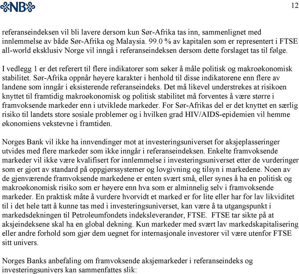 I vedlegg 1 er det referert til flere indikatorer som søker å måle politisk og makroøkonomisk stabilitet.