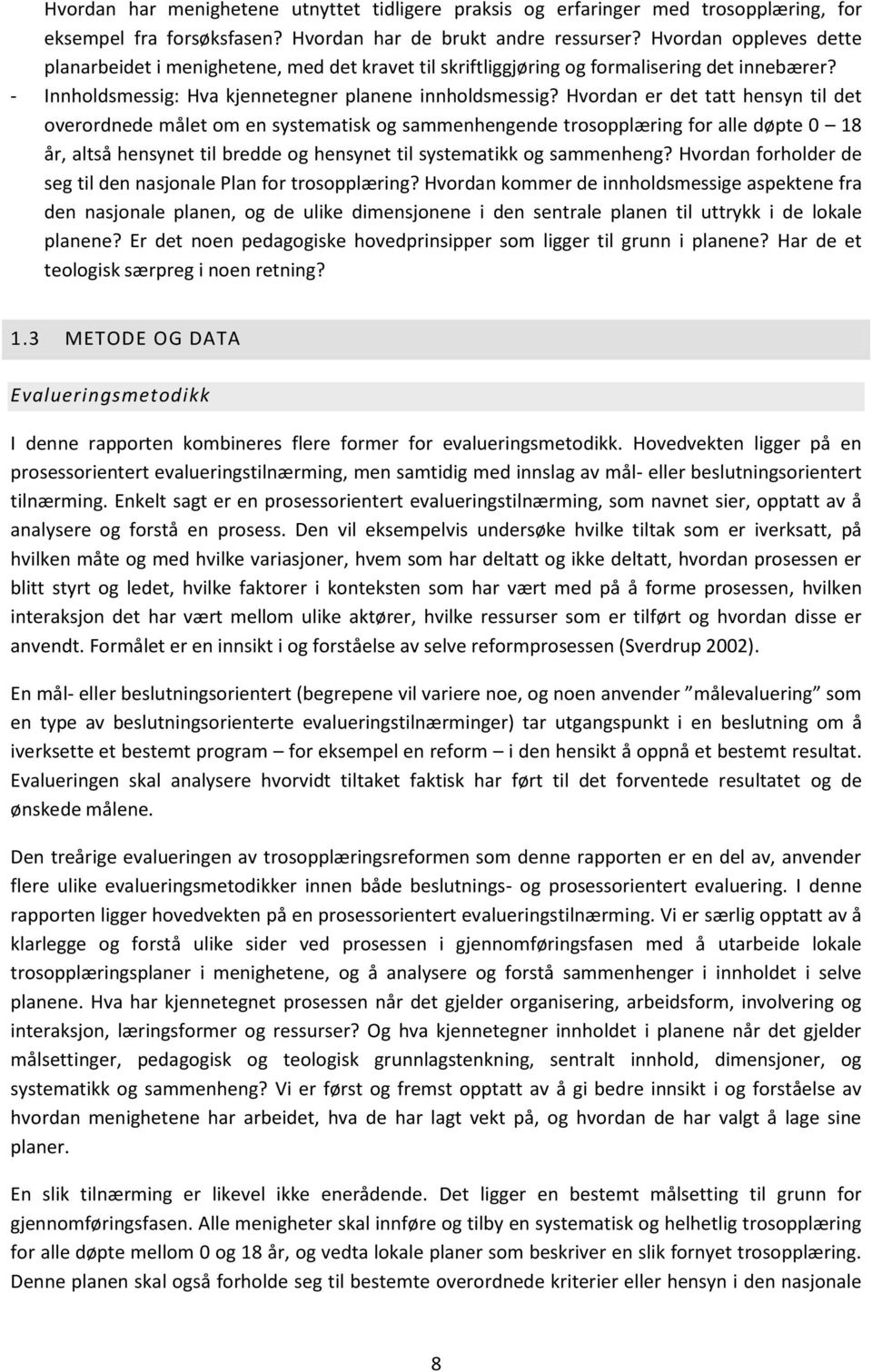 Hvordan er det tatt hensyn til det overordnede målet om en systematisk og sammenhengende trosopplæring for alle døpte 0 18 år, altså hensynet til bredde og hensynet til systematikk og sammenheng?