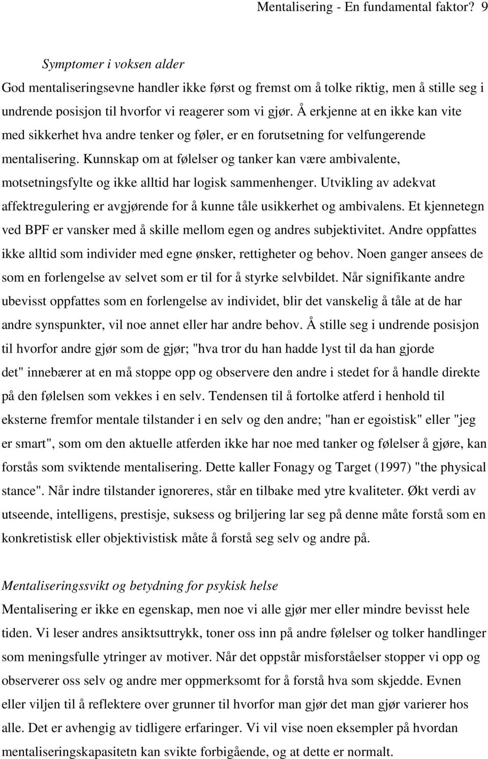 Å erkjenne at en ikke kan vite med sikkerhet hva andre tenker og føler, er en forutsetning for velfungerende mentalisering.