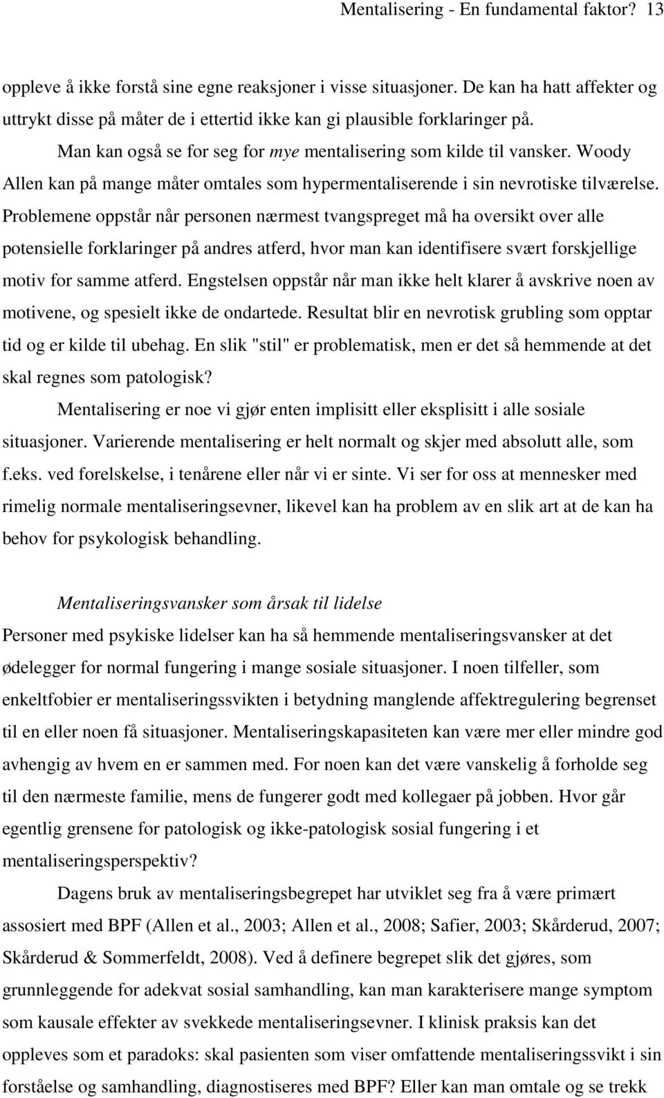 Woody Allen kan på mange måter omtales som hypermentaliserende i sin nevrotiske tilværelse.