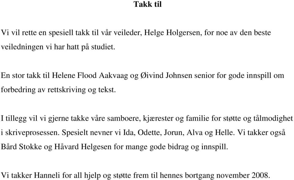 I tillegg vil vi gjerne takke våre samboere, kjærester og familie for støtte og tålmodighet i skriveprosessen.