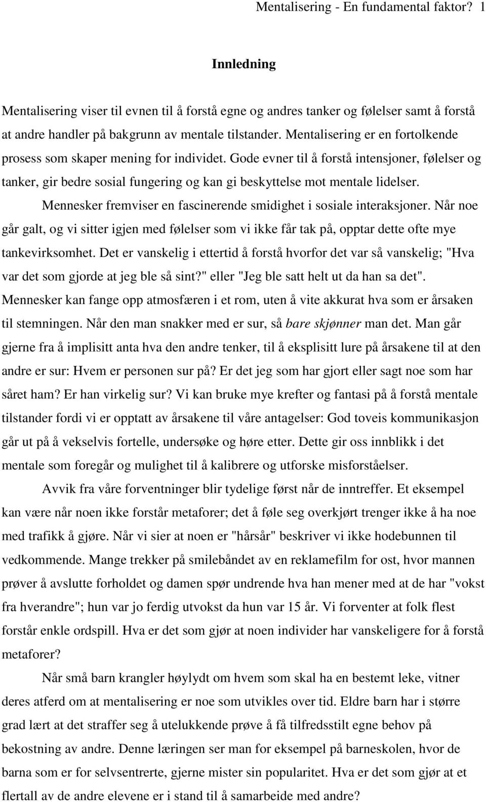 Mennesker fremviser en fascinerende smidighet i sosiale interaksjoner. Når noe går galt, og vi sitter igjen med følelser som vi ikke får tak på, opptar dette ofte mye tankevirksomhet.