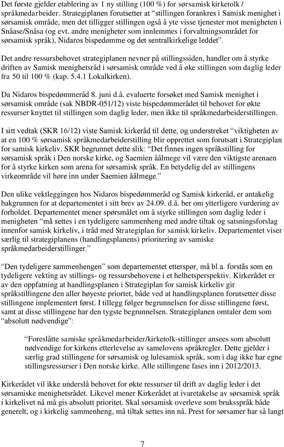 andre menigheter som innlemmes i forvaltningsområdet for sørsamisk språk), Nidaros bispedømme og det sentralkirkelige leddet.