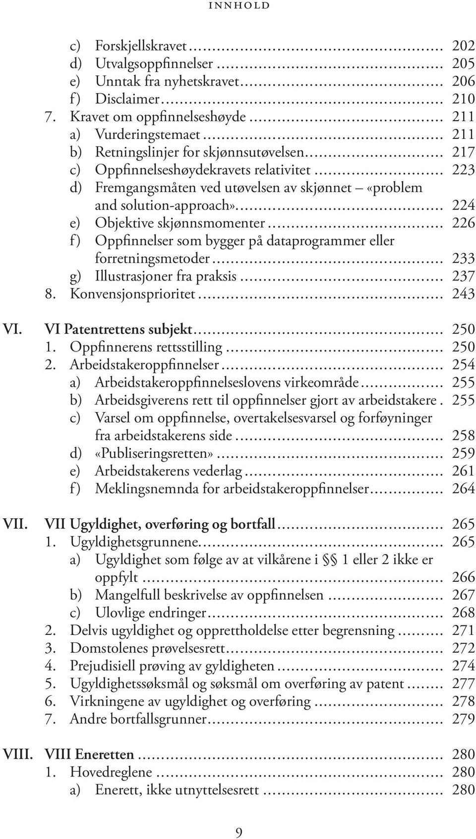 .. 224 e) Objektive skjønnsmomenter... 226 f) Oppfinnelser som bygger på dataprogrammer eller forretningsmetoder... 233 g) Illustrasjoner fra praksis... 237 8. Konvensjonsprioritet... 243 VI.