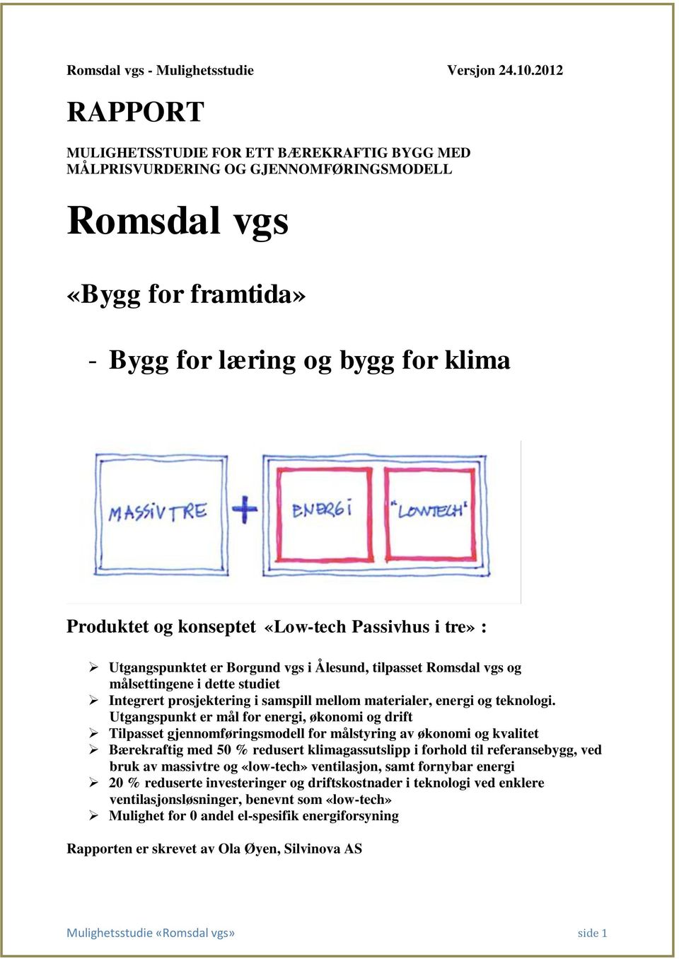 Passivhus i tre» : Utgangspunktet er Borgund vgs i Ålesund, tilpasset Romsdal vgs og målsettingene i dette studiet Integrert prosjektering i samspill mellom materialer, energi og teknologi.