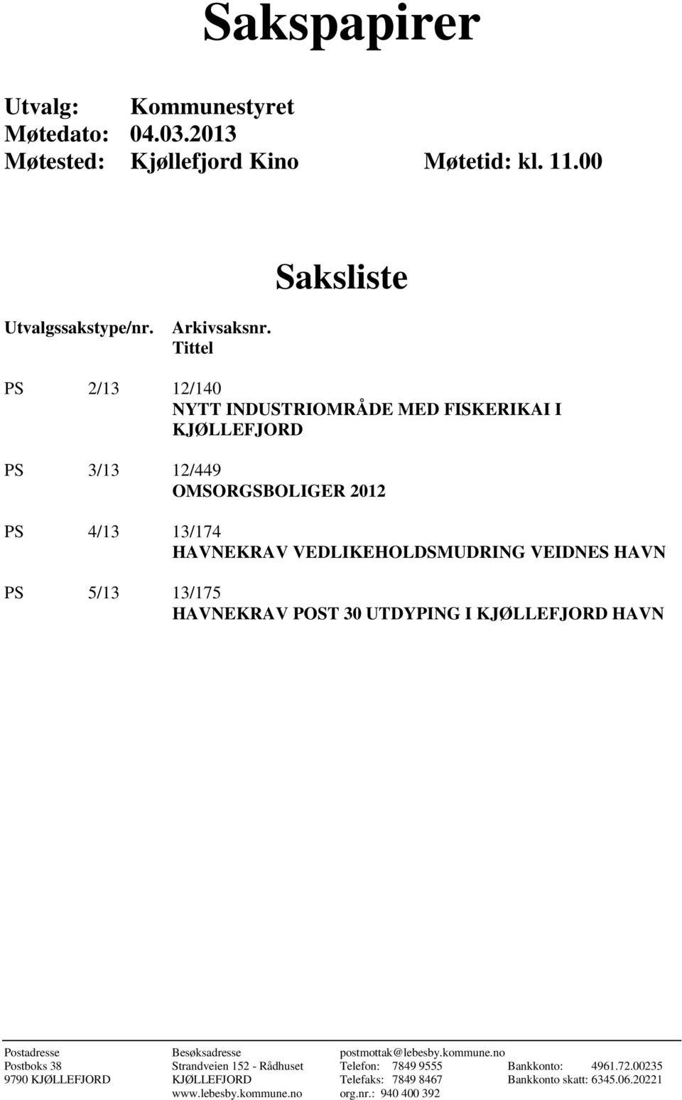 VEIDNES HAVN PS 5/13 13/175 HAVNEKRAV POST 30 UTDYPING I KJØLLEFJORD HAVN Postadresse Besøksadresse postmottak@lebesby.kommune.