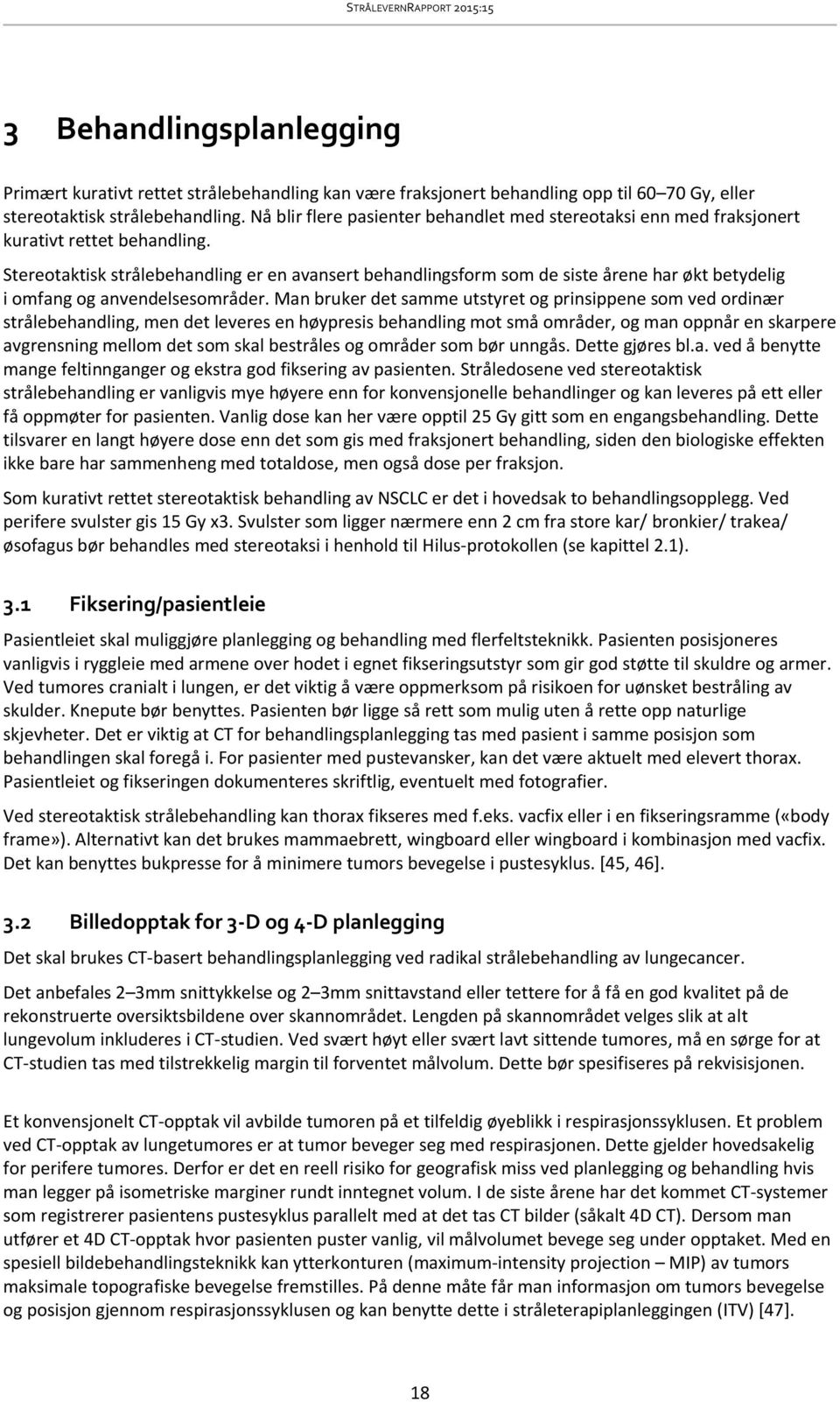 Stereotaktisk strålebehandling er en avansert behandlingsform som de siste årene har økt betydelig i omfang og anvendelsesområder.