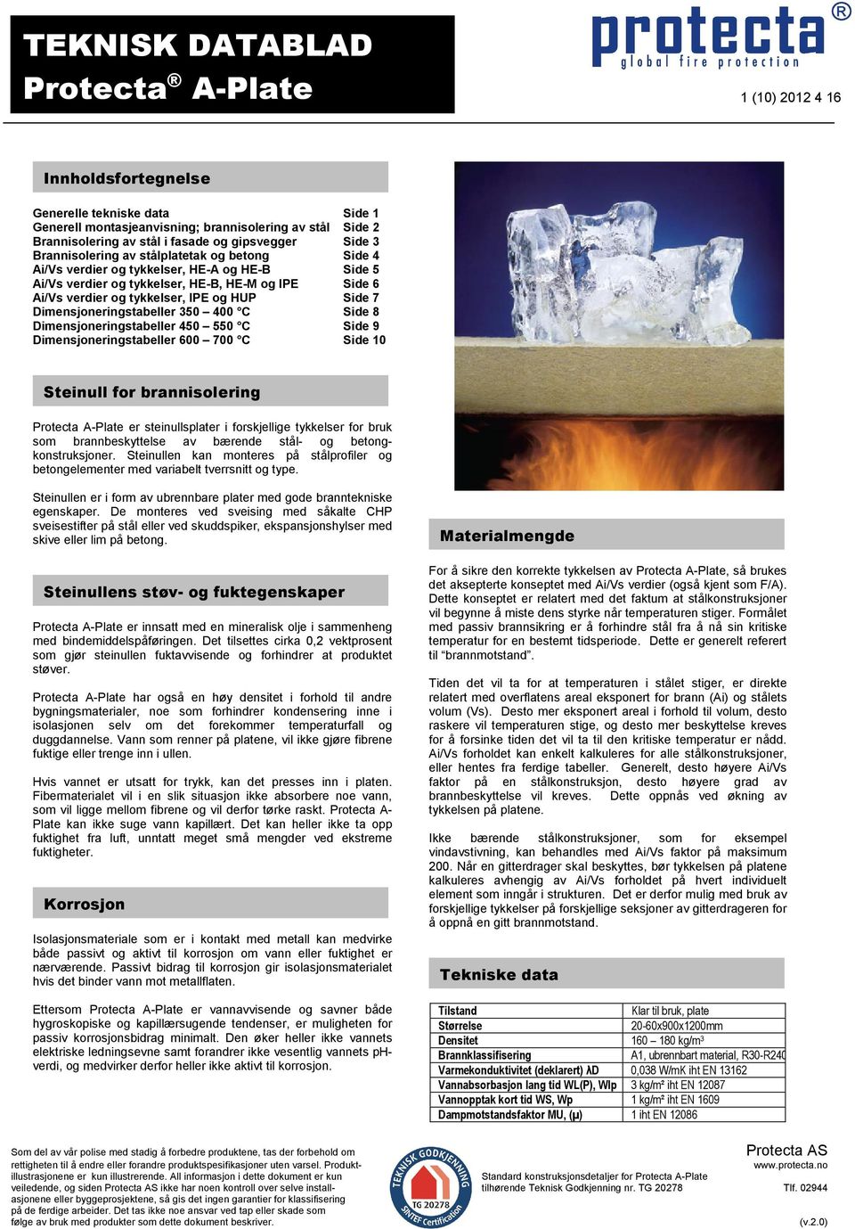 Dimensjoneringstabeller 5 C Side 9 Dimensjoneringstabeller 0 700 C Side 10 Steinull for brannisolering Protecta er steinullsplater i forskjellige tykkelser for bruk som brannbeskyttelse av bærende