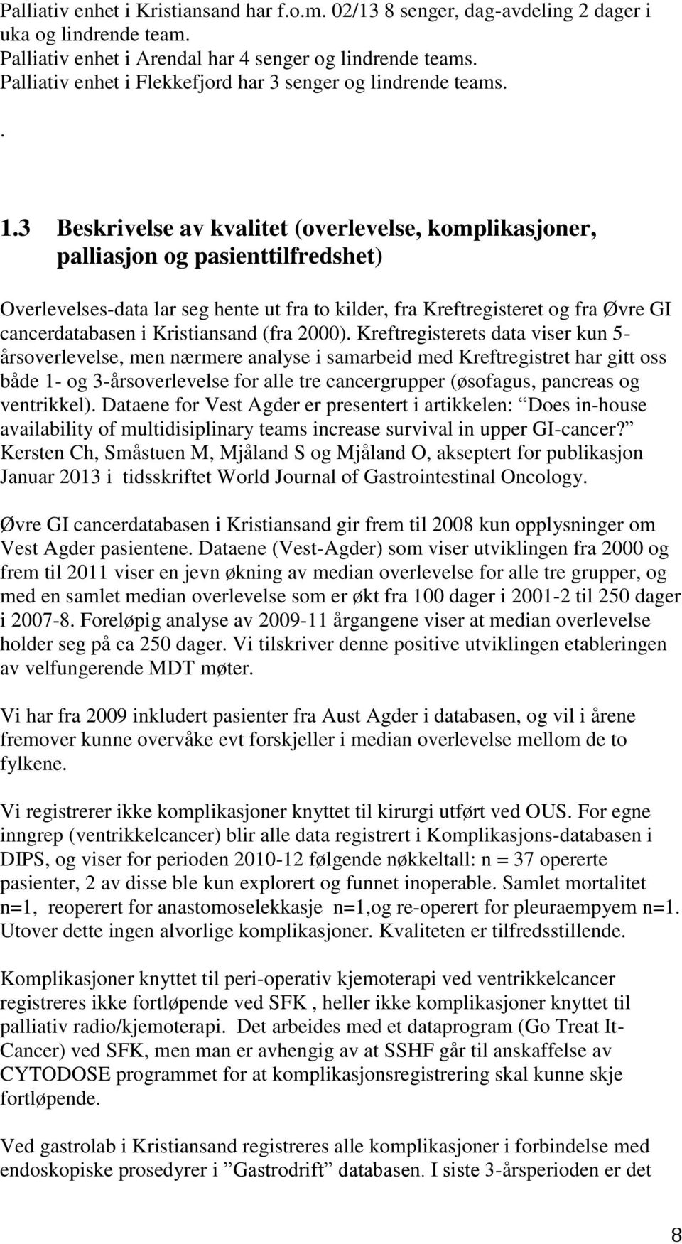 3 Beskrivelse av kvalitet (overlevelse, komplikasjoner, palliasjon og pasienttilfredshet) Overlevelses-data lar seg hente ut fra to kilder, fra Kreftregisteret og fra Øvre GI cancerdatabasen i