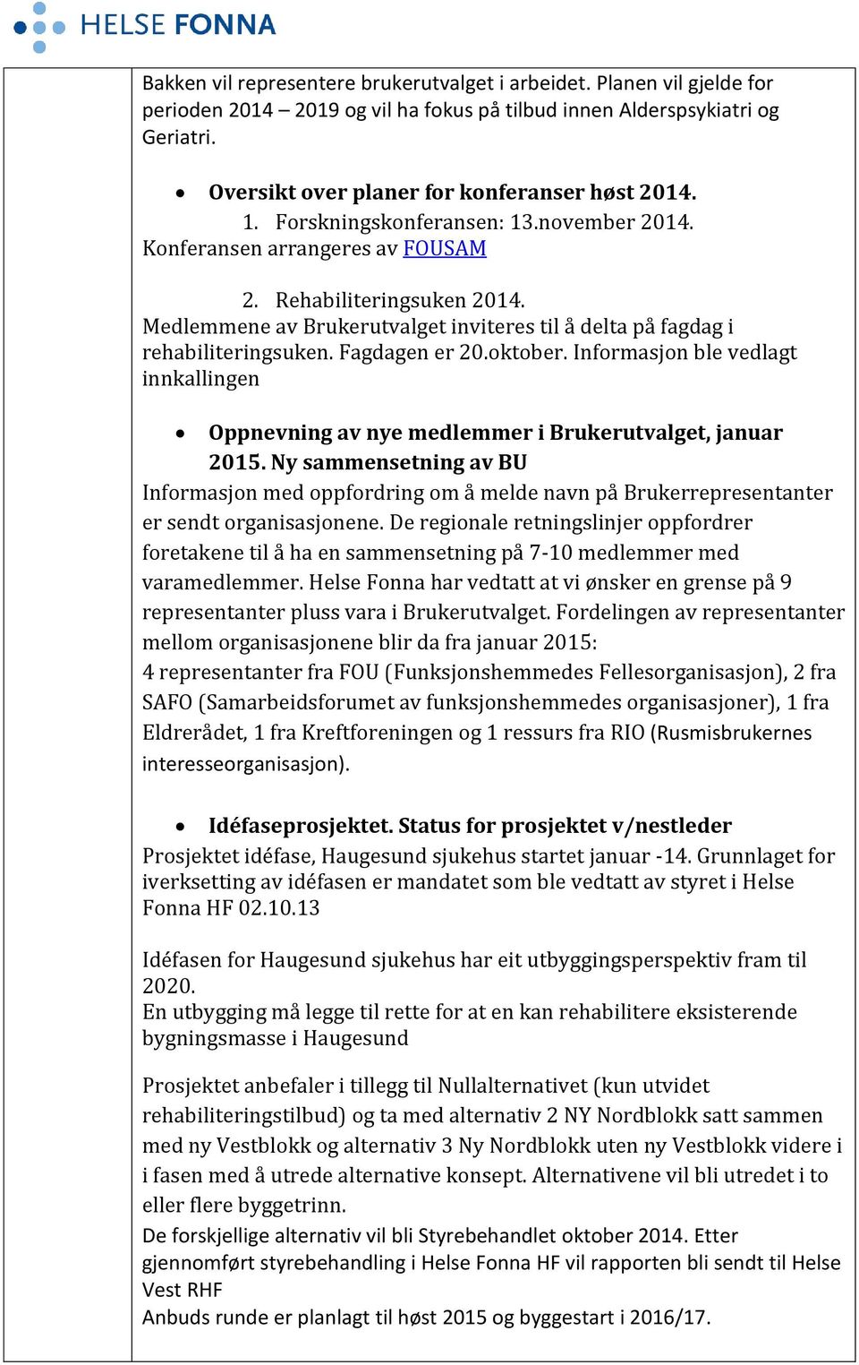 Fagdagen er 20.oktober. Informasjon ble vedlagt innkallingen Oppnevning av nye medlemmer i Brukerutvalget, januar 2015.