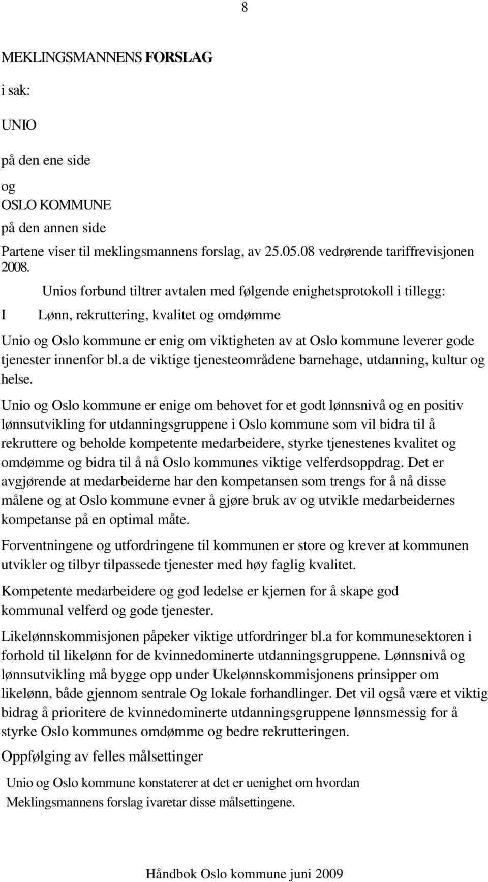 innenfor bl.a de viktige tjenesteområdene barnehage, utdanning, kultur og helse.