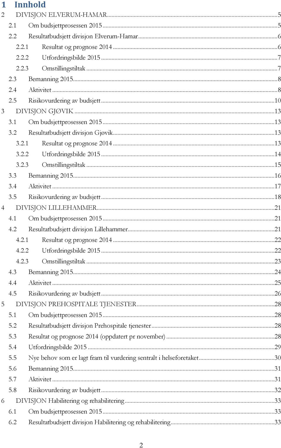 ..13 3.2.2 Utfordringsbilde 2015...14 3.2.3 Omstillingstiltak...15 3.3 Bemanning 2015...16 3.4 Aktivitet...17 3.5 Risikovurdering av budsjett...18 4 DIVISJON LILLEHAMMER...21 4.