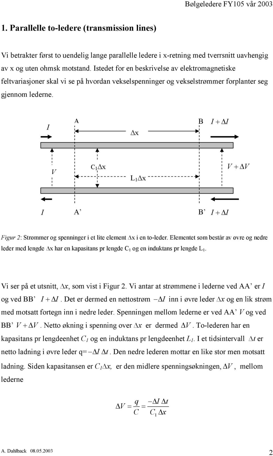 I A x B I + I V C x L x V + V I A B I + I Figur 2: Strømmer og spenninger i et lite element x i en to-leder.