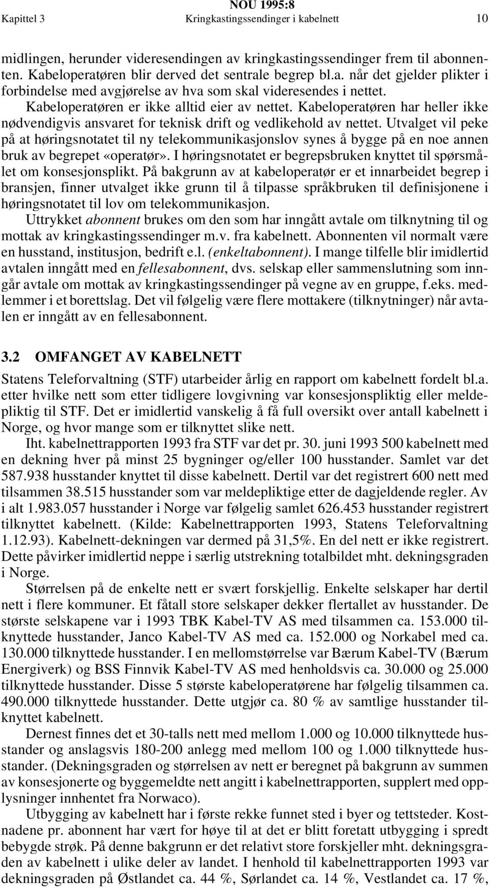 Utvalget vil peke på at høringsnotatet til ny telekommunikasjonslov synes å bygge på en noe annen bruk av begrepet «operatør».