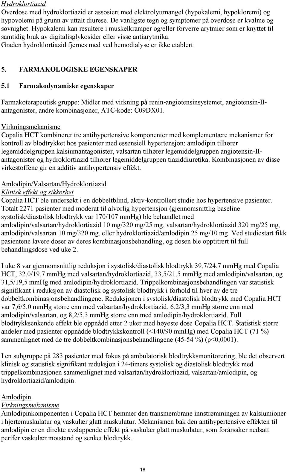 Hypokalemi kan resultere i muskelkramper og/eller forverre arytmier som er knyttet til samtidig bruk av digitalisglykosider eller visse antiarytmika.