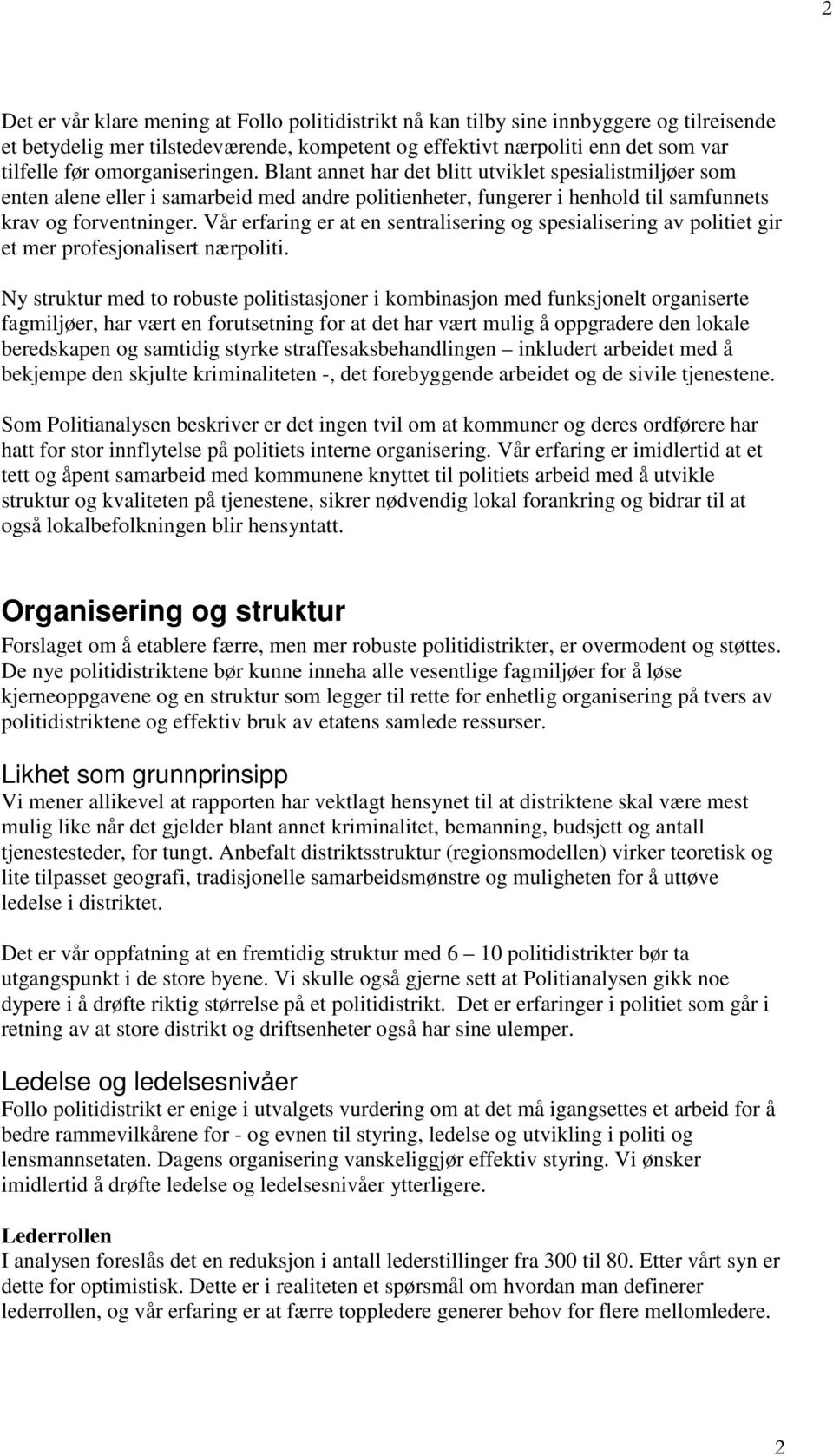 Vår erfaring er at en sentralisering og spesialisering av politiet gir et mer profesjonalisert nærpoliti.