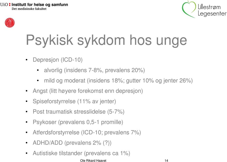 (11% av jenter) Post traumatisk stresslidelse (5-7%) Psykoser (prevalens 0,5-1 promille)