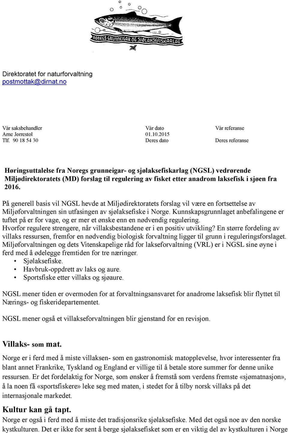 i sjøen fra 2016. På generell basis vil NGSL hevde at Miljødirektoratets forslag vil være en fortsettelse av Miljøforvaltningen sin utfasingen av sjølaksefiske i Norge.