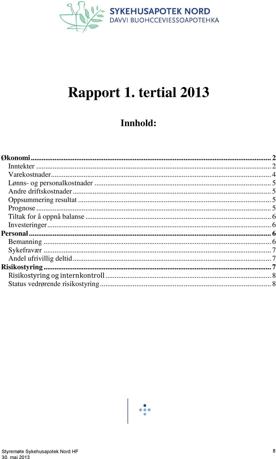 .. 5 Tiltak for å oppnå balanse... 6 Investeringer... 6 Personal... 6 Bemanning... 6 Sykefravær.