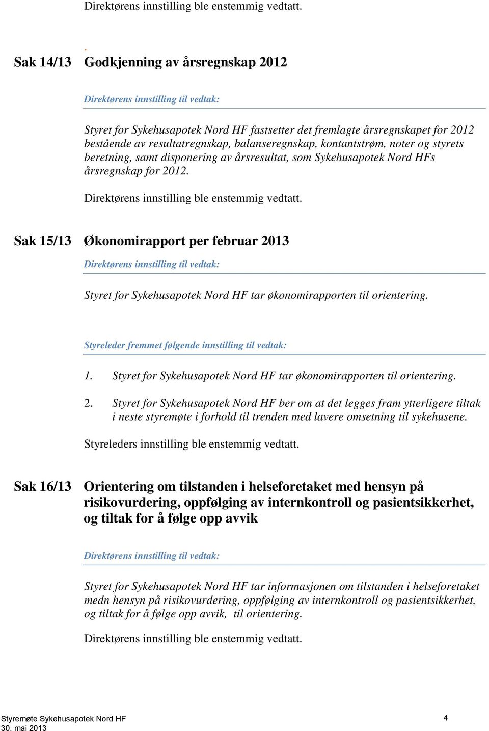 balanseregnskap, kontantstrøm, noter og styrets beretning, samt disponering av årsresultat, som Sykehusapotek Nord HFs årsregnskap for 2012.