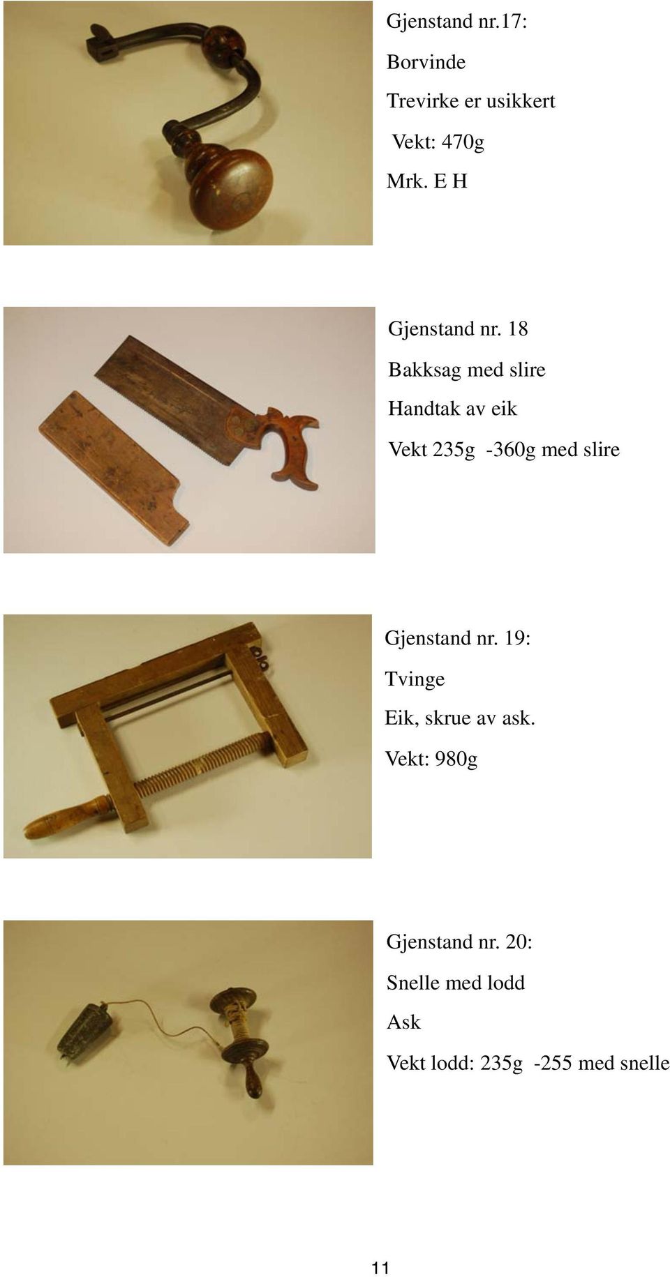 18 Bakksag med slire Handtak av eik Vekt 235g -360g med slire