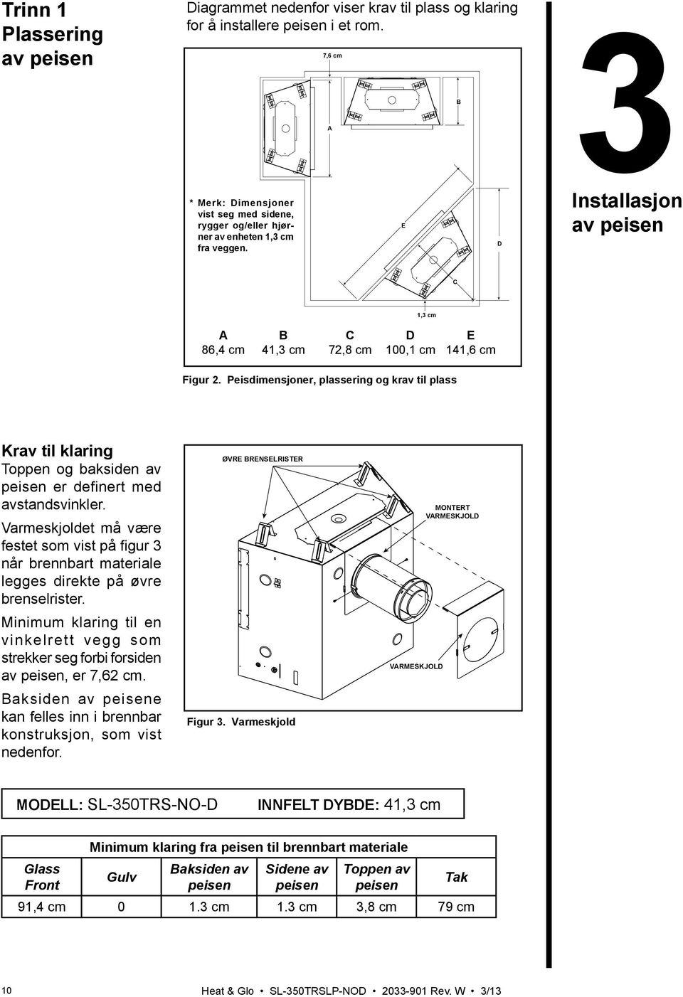 E D 3Installasjon av peisen C 1,3 cm A B C D E 86,4 cm 41,3 cm 72,8 cm 100,1 cm 141,6 cm Figur 2.