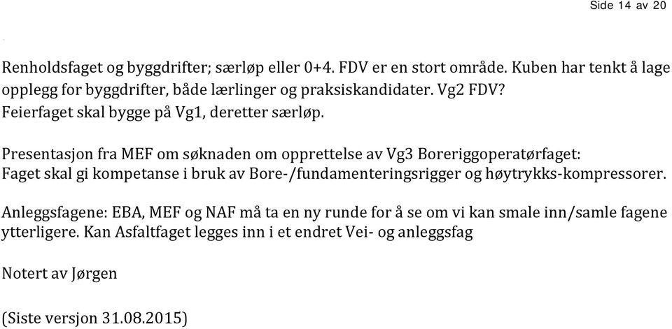 Presentasjon fra MEF om søknaden om opprettelse av Vg3 Boreriggoperatørfaget: Faget skal gi kompetanse i bruk av Bore-/fundamenteringsrigger og