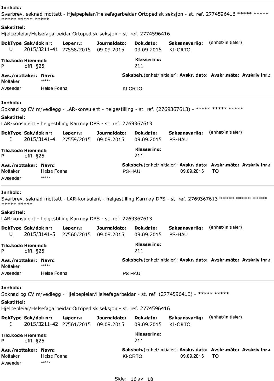 /mottaker: Navn: Saksbeh. Avskr. dato: Avskr.måte: Avskriv lnr.: S-HA TO ***** Svarbrev, søknad mottatt - LAR-konsulent - helgestilling Karmøy DS - st. ref.