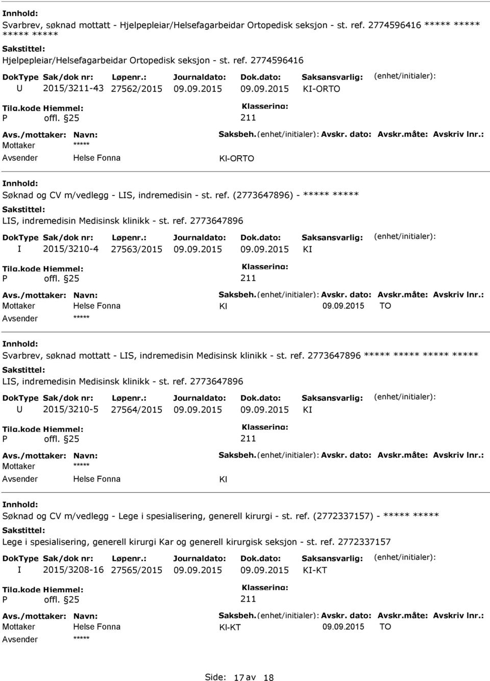 Avskr. dato: Avskr.måte: Avskriv lnr.: K TO ***** Svarbrev, søknad mottatt - LS, indremedisin Medisinsk klinikk - st. ref. 2773647896 ***** ***** ***** ***** LS, indremedisin Medisinsk klinikk - st.