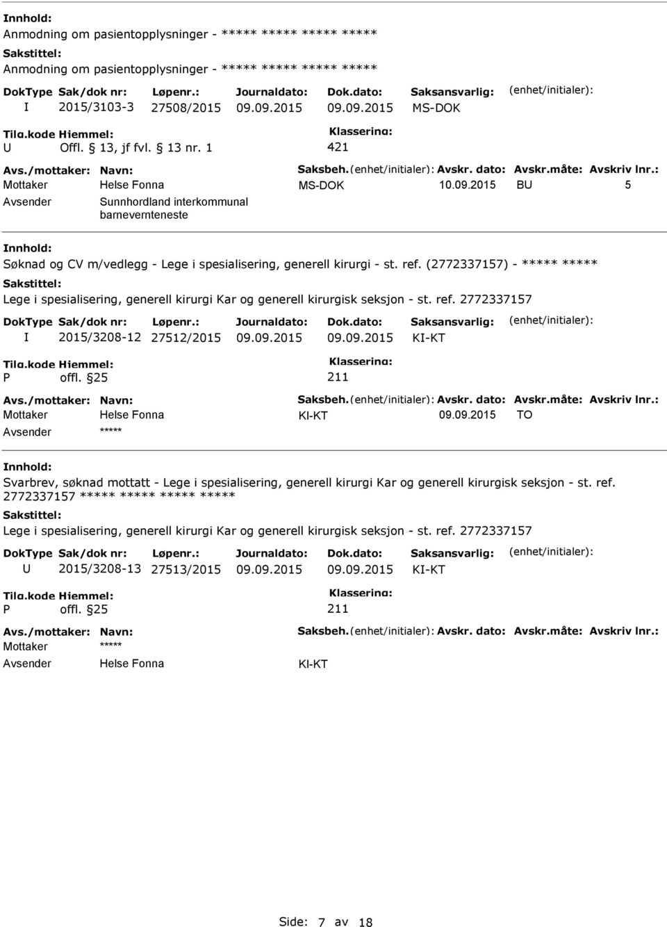 (2772337157) - ***** ***** 2015/3208-12 27512/2015 K-KT Avs./mottaker: Navn: Saksbeh. Avskr. dato: Avskr.måte: Avskriv lnr.