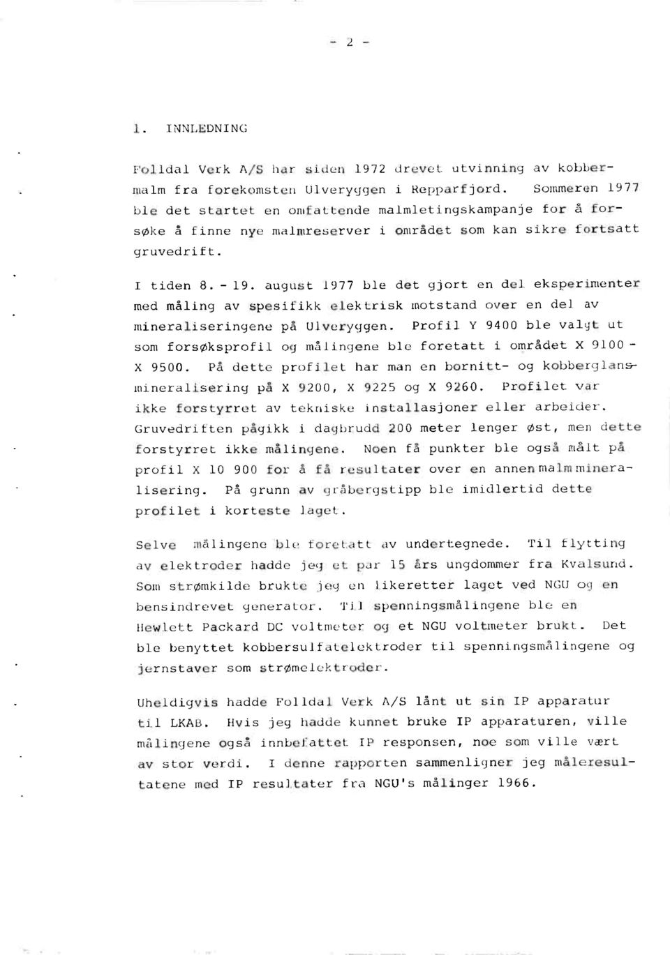 august 1977 ble det gjort en del eksperimenter med måling av spesifikk elektrisk motstand over en del av mineraliseringene på Ulveryggen.