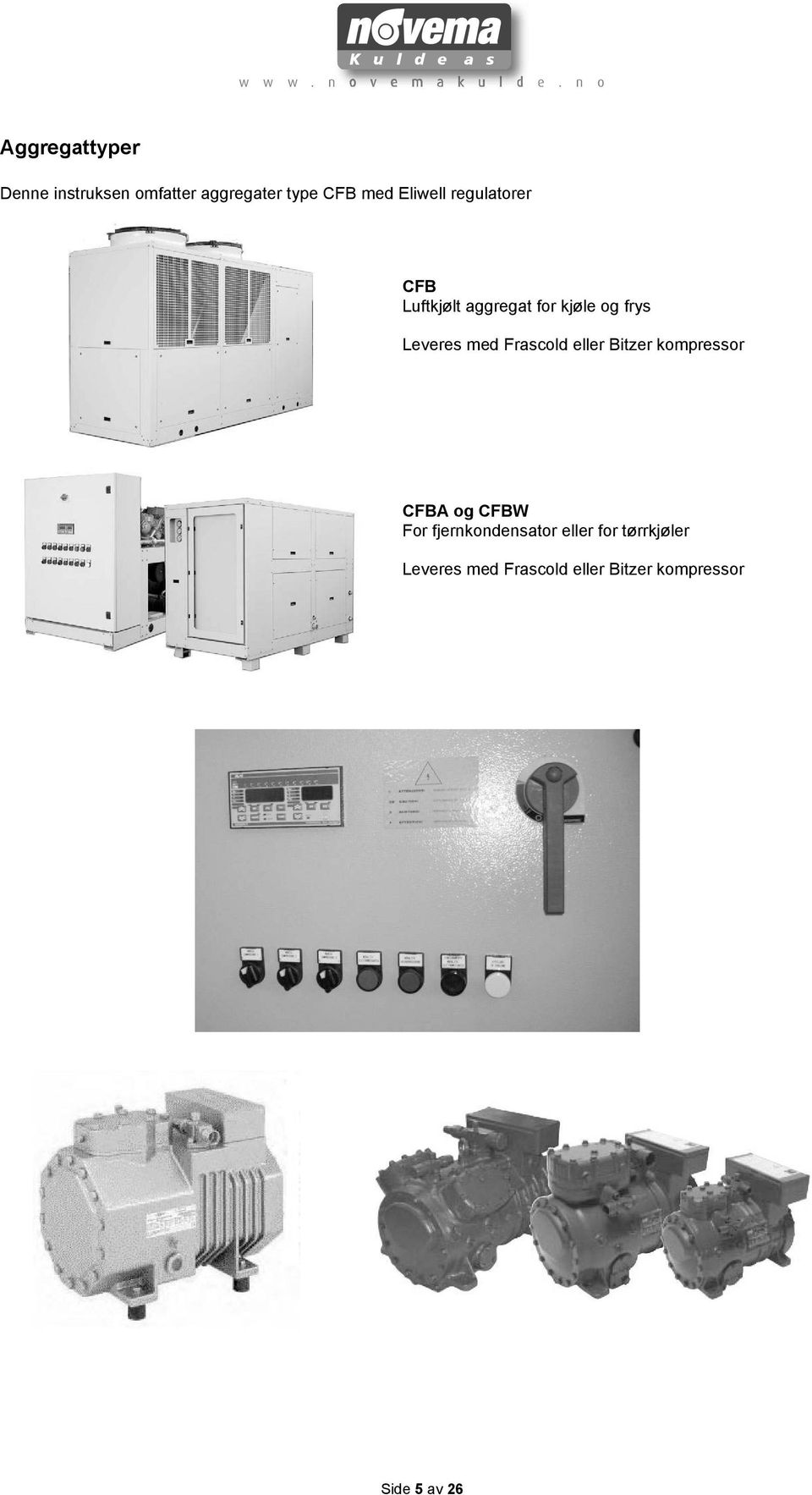 med Frascold eller Bitzer kompressor CFBA og CFBW For fjernkondensator