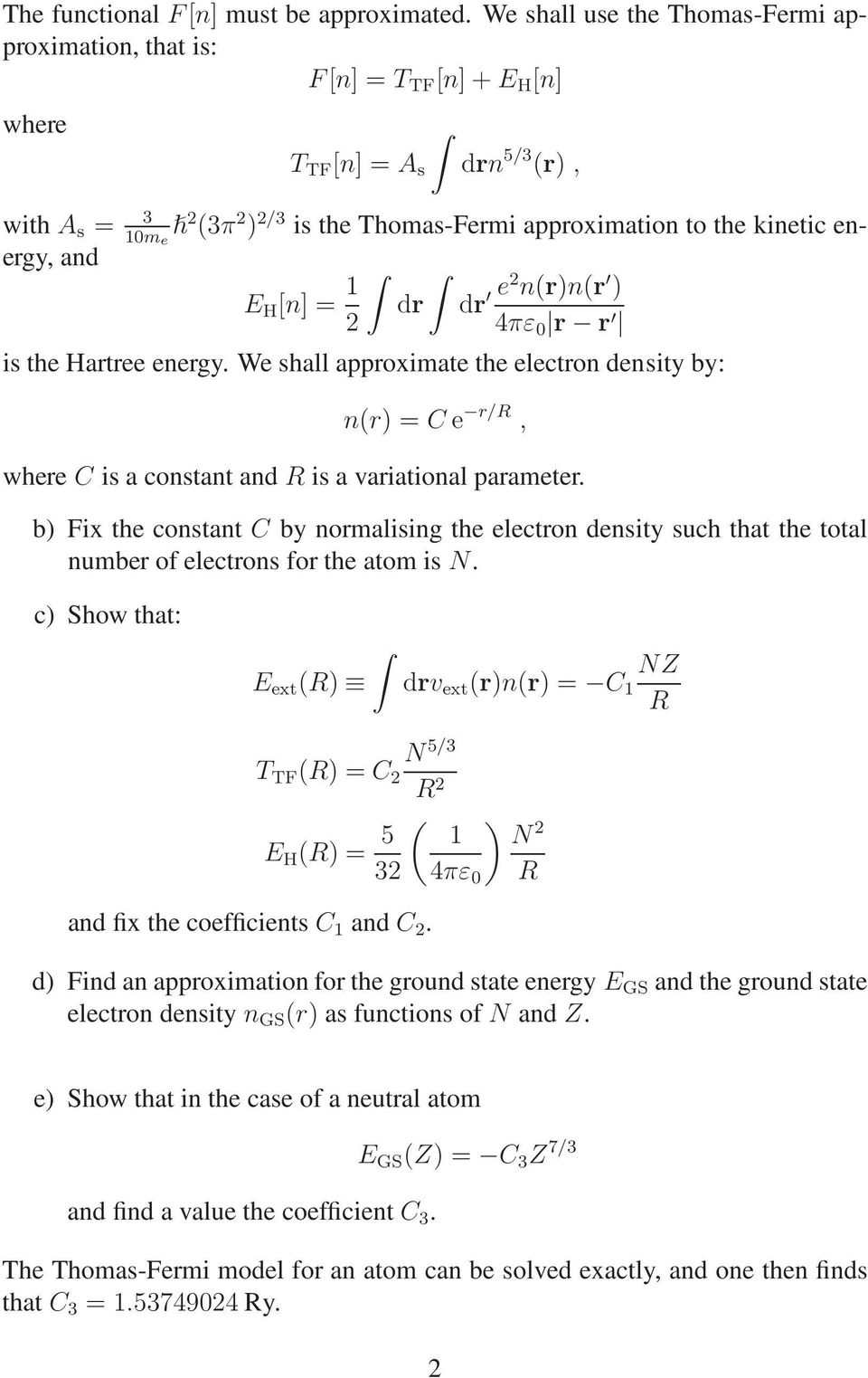 energy, and E H [n] = 1 dr dr e n(r)n(r ) 4πε 0 r r is the Hartree energy. We shall approximate the electron density by: n(r) = C e r/r, where C is a constant and R is a variational parameter.