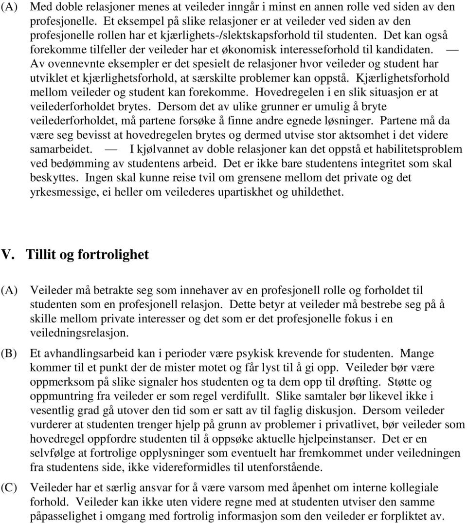 Det kan også forekomme tilfeller der veileder har et økonomisk interesseforhold til kandidaten.