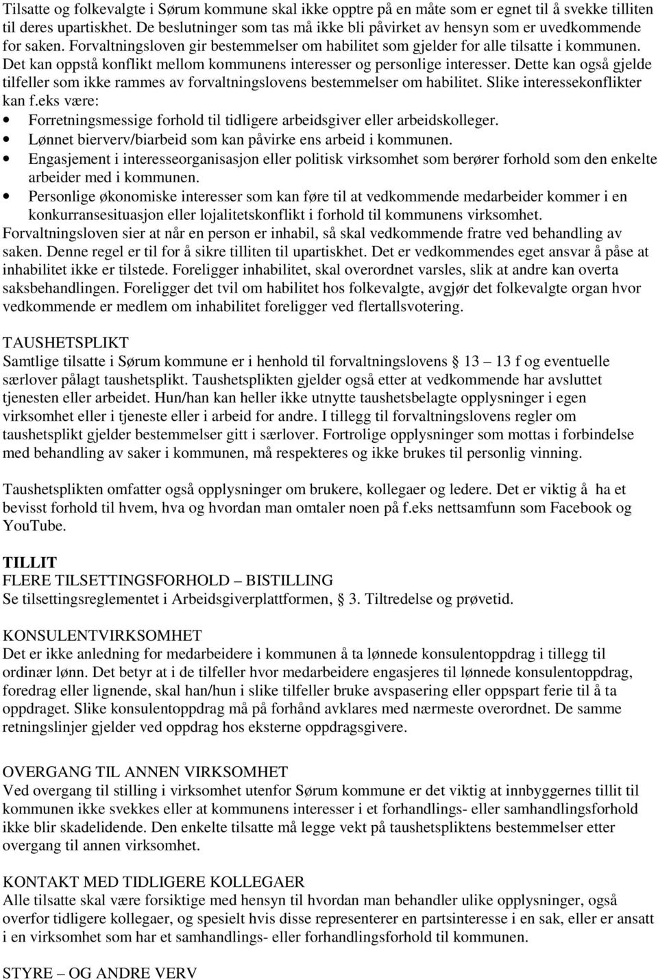 Det kan oppstå konflikt mellom kommunens interesser og personlige interesser. Dette kan også gjelde tilfeller som ikke rammes av forvaltningslovens bestemmelser om habilitet.