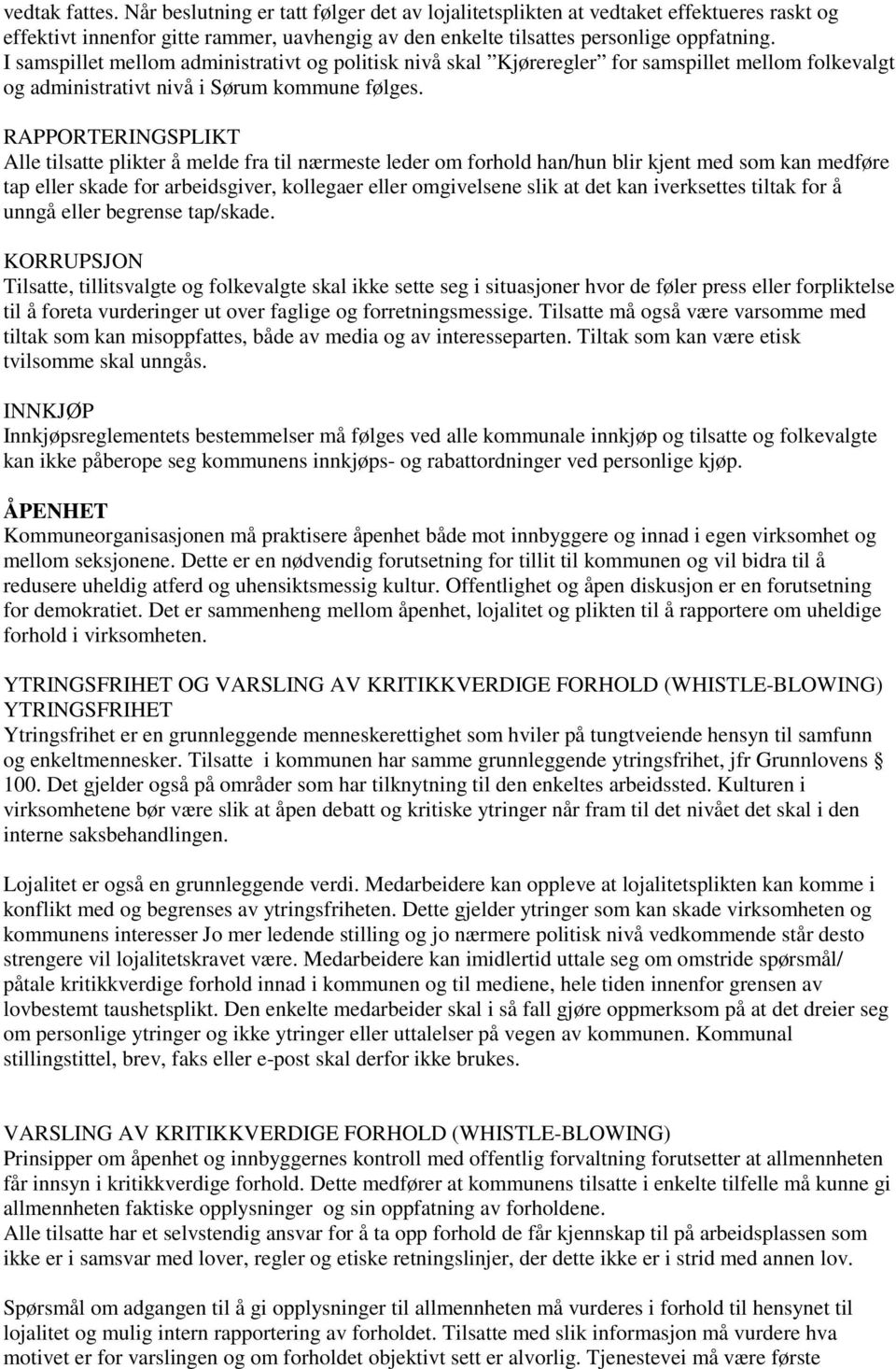 RAPPORTERINGSPLIKT Alle tilsatte plikter å melde fra til nærmeste leder om forhold han/hun blir kjent med som kan medføre tap eller skade for arbeidsgiver, kollegaer eller omgivelsene slik at det kan