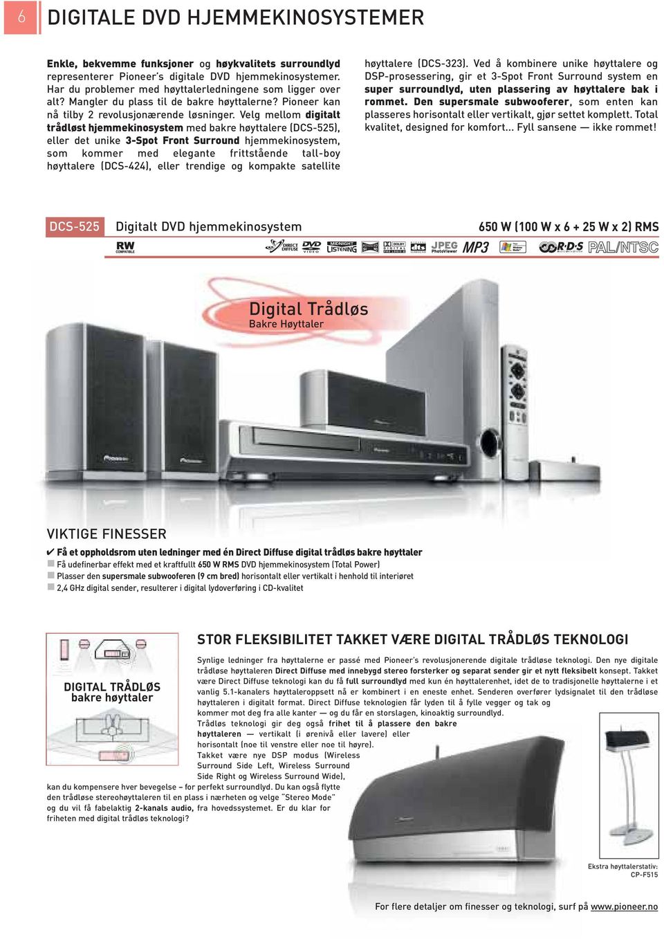 Velg mellom digitalt trådløst hjemmekinosystem med bakre høyttalere (DCS-525), eller det unike 3-Spot Front Surround hjemmekinosystem, som kommer med elegante frittstående tall-boy høyttalere