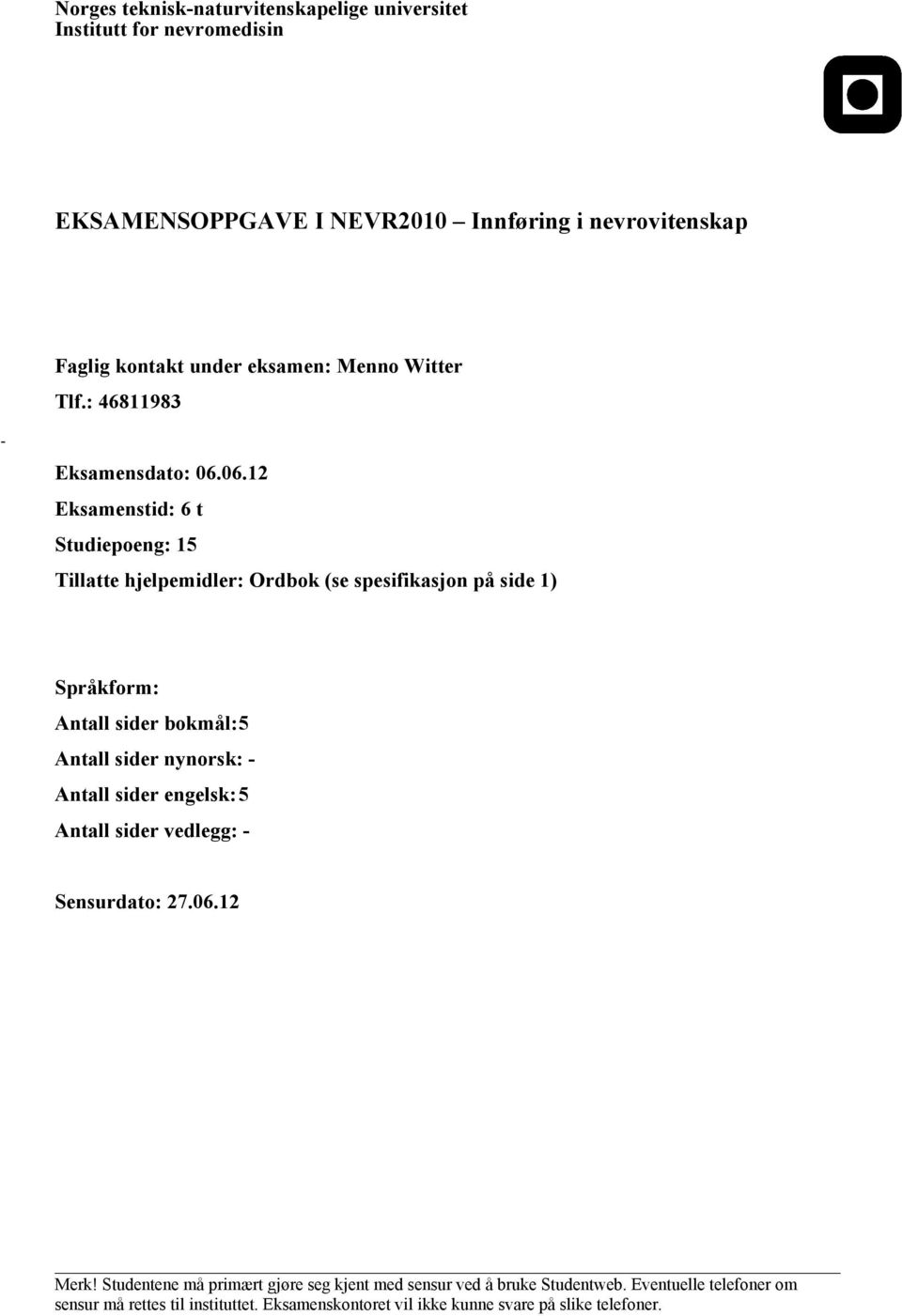 06.12 Eksamenstid: 6 t Studiepoeng: 15 Tillatte hjelpemidler: Ordbok (se spesifikasjon på side 1) Språkform: Antall sider bokmål: 5 Antall sider nynorsk: -